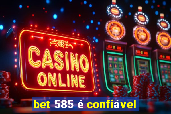 bet 585 é confiável